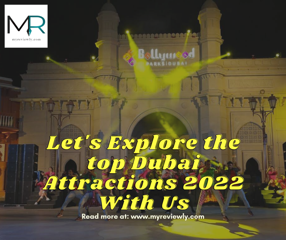 Let's Explore the top Dubai Attractions 2022 with Us
